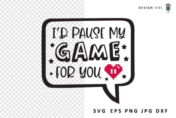 I d Pause My Game for You SVG: Graphics for Crafts Sellers