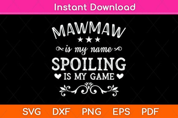 Mawmaw is My Name Spoiling is My Game Graphics Crafts